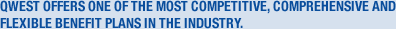Qwest offers one of the most competitive, comprehensive and flexible benefit plans in the industry.