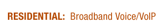 RESIDENTIAL: Broadband Voice/VoIP