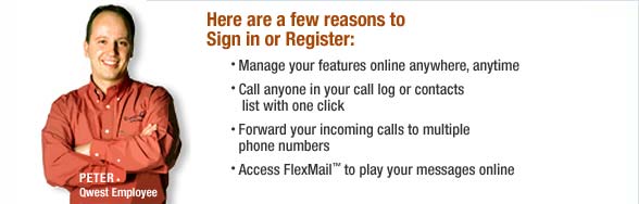 Here are a few reasons to Sign in or Register: Manage your features online anywhere, anytime, Call anyone in your call log or contacts list with one click, Forward your incoming calls to multiple phone numbers, Access FlexMail? to play your messages online.