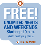 FREE! UNLIMITED NIGHTS AND WEEKENDS Starting at 9 p.m. (With qualifying plans)