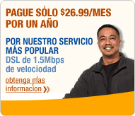 Pague S�lo $26.99/mes por un a�o - Por nuestro servicio m�s popular DSL de 1.5 Mbps de velocidad obtenga m�s informacion