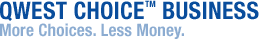 Qwest Choice? Business - More Choices. Less Money.