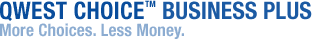 Qwest Choice? Business Plus - More Choices. Less Money.