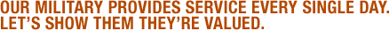 Our military provides service every single day. Let's show them they're valued.